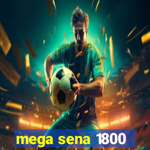 mega sena 1800